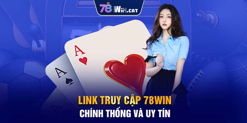 Link truy cập 78WIN chính thống và uy tín